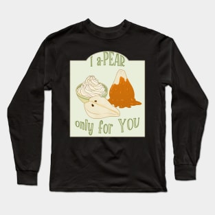 Desserts - aPEAR only for you Long Sleeve T-Shirt